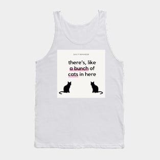 there’s, like a bunch of cats in here Tank Top